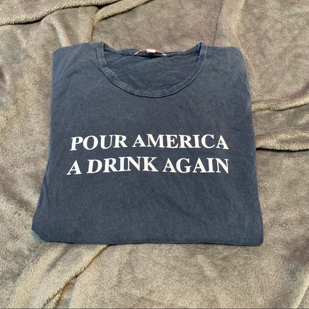 Don't Ask Why "Pour America a Drink Again" Tee